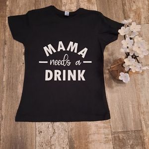 Mama needs a drink T-shirt